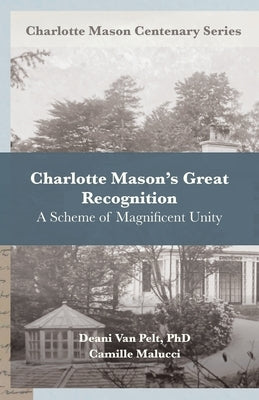 Charlotte Mason's Great Recognition: A Scheme of Magnificent Unity by Malucci, Camille