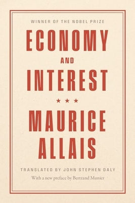 Economy and Interest: A New Presentation of the Fundamental Problems Related to the Economic Role of the Rate of Interest and Their Solution by Allais, Maurice