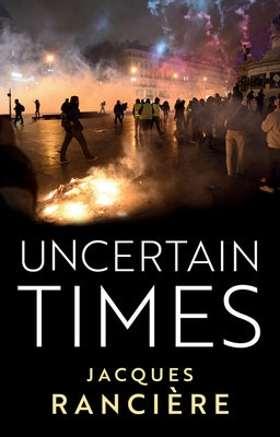 Uncertain Times by Ranciere, Jacques