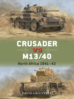 Crusader Vs M13/40: North Africa 1941-42 by Greentree, David