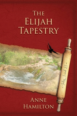 The Elijah Tapestry: John 1 and 21: Mystery, Majesty and Mathematics in John's Gospel #1 by Hamilton, Anne