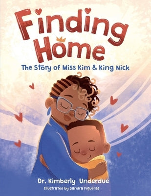 Finding Home: The Story of Miss Kim & King Nick by Underdue, Kimberly