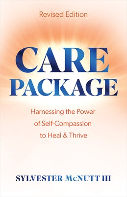 Care Package: Harnessing the Power of Self-Compassion to Heal & Thrive by McNutt, Sylvester