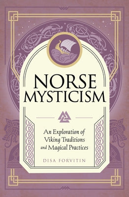 Norse Mysticism: An Exploration of Viking Traditions and Magical Practices by Forvitin, Disa