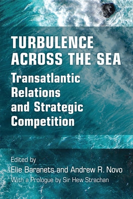 Turbulence Across the Sea: Transatlantic Relations and Strategic Competition by Baranets, Elie