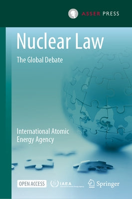 Nuclear Law: The Global Debate by International Atomic Energy Agency