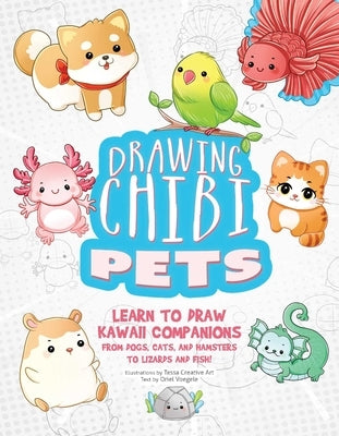 Drawing Chibi Pets: Learn to Draw Kawaii Companions, from Dogs, Cats, and Hamsters to Lizards and Fish! (How to Draw Books) by Art, Tessa Creative