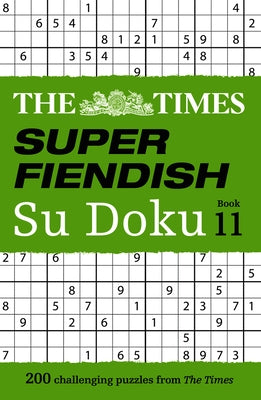 The Times Super Fiendish Su Doku Book 11: 200 Challenging Puzzles by The Times Mind Games