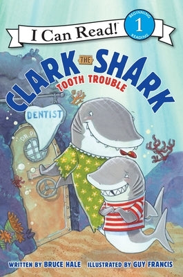 Clark the Shark: Tooth Trouble by Hale, Bruce