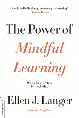 The Power of Mindful Learning by Langer, Ellen J.