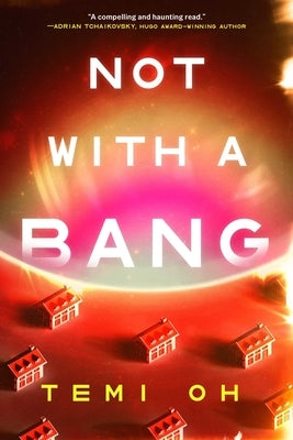 Not with a Bang by Oh, Temi