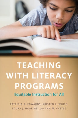 Teaching with Literacy Programs: Equitable Instruction for All by Edwards, Patricia a.