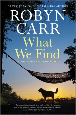 What We Find: A Sullivan's Crossing Novel and the Inspiration for the Hit Netflix Show by Carr, Robyn