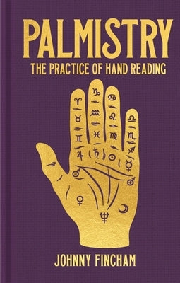 Palmistry: The Practice of Hand Reading by Fincham, Johnny