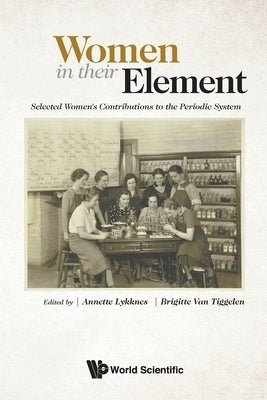 Women in Their Element: Selected Women's Contributions to the Periodic System by Lykknes, Annette