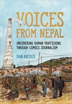 Voices from Nepal: Uncovering Human Trafficking Through Comics Journalism by Archer, Dan