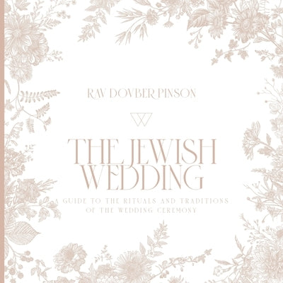 The Jewish Wedding: A Guide to the Rituals and Traditions of the Wedding Ceremony by Pinson, Dovber
