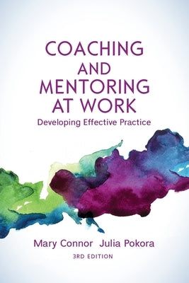 Coaching and Mentoring at Work, 3rd Edition: Developing Effective Practice by Connor