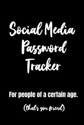 Social Media Password Tracker For People Of A Certain Age. (that's you friend): Funny and useful gifts for seniors perfect birthday gift for the 60 pl by Oldman, Daniel B. G.