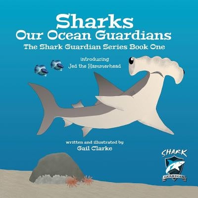 Sharks Our Ocean Guardians: The Shark Guardian Series Book One by Clarke, Gail