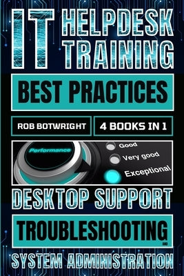 IT Helpdesk Training Best Practices: Desktop Support Troubleshooting and System Administration by Botwright, Rob