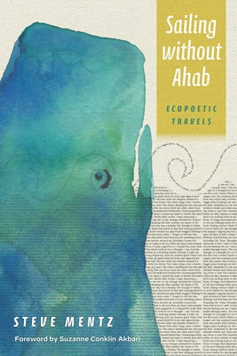 Sailing Without Ahab: Ecopoetic Travels by Mentz, Steve