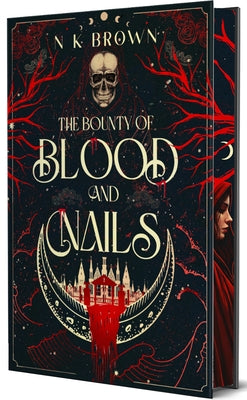 The Bounty of Blood and Nails: Deluxe Limited Edition by Brown, N. K.