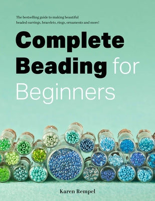 Complete Beading for Beginners by Rempel, Karen