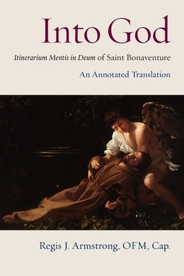 Into God: Itinerarium Mentis in Deum of Saint Bonaventure by Armstrong, Regis J.