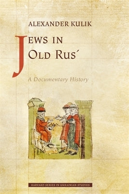 Jews in Old Rus': A Documentary History by Kulik, Alexander