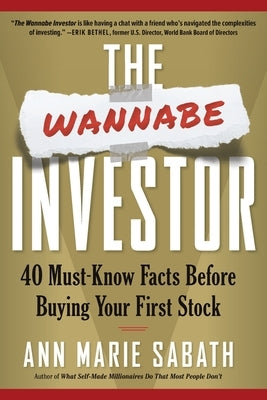 The Wannabe Investor: 40 Must-Know Facts Before Buying Your First Stock by Sabath, Ann Marie