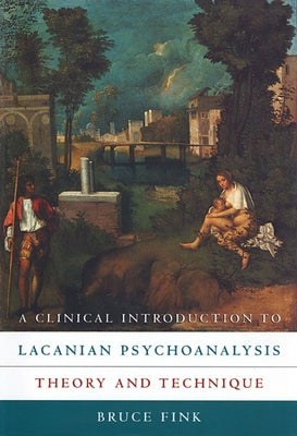 A Clinical Introduction to Lacanian Psychoanalysis: Theory and Technique by Fink, Bruce