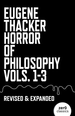 Horror of Philosophy: Vols. 1-3 by Thacker, Eugene