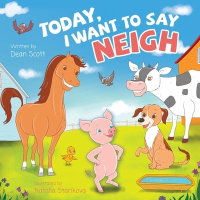 Today, I Want to Say Neigh by Scott, Dean