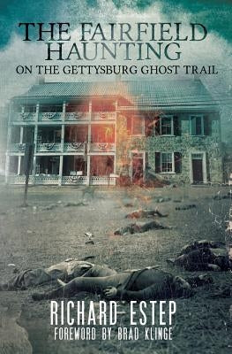 The Fairfield Haunting: On the Gettysburg Ghost Trail by Klinge, Brad