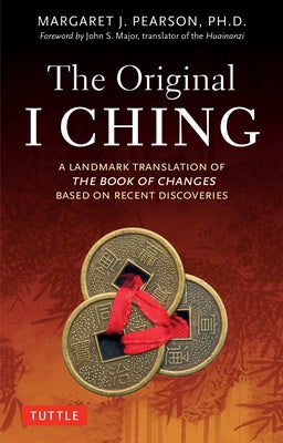 The Original I Ching: A Landmark Translation of the Book of Changes Based on Recent Discoveries by Pearson, Margaret J.