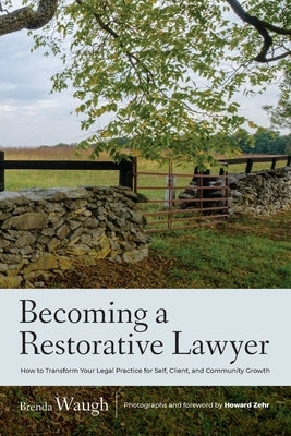 Becoming a Restorative Lawyer: How to Transform Your Legal Practice for Self, Client, and Community Growth by Waugh, Brenda