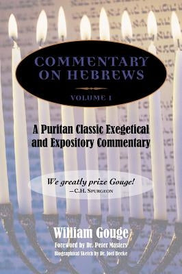 Commentary on Hebrews: Exegetical and Expository - Vol. 1 (Heb. 1-7) by Gouge, William