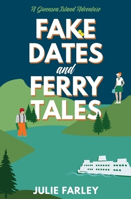 Fake Dates and Ferry Tales by Farley, Julie