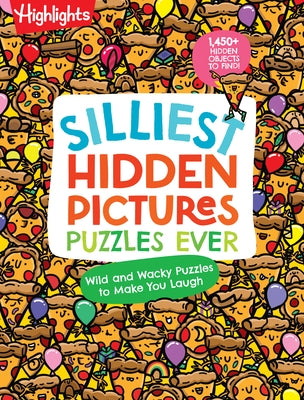 Silliest Hidden Pictures Puzzles Ever: 144 Pages of Silly Puzzles, Tongue Twisters, Jokes and Activities with Over 1,450 Hidden Objects to Find by Highlights