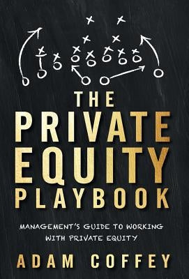 The Private Equity Playbook: Management's Guide to Working with Private Equity by Coffey, Adam