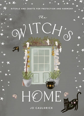 The Witch's Home: Rituals and Crafts for Self-Restoration by Cauldrick, Jo