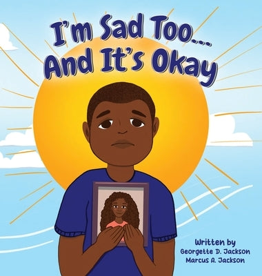 I'm Sad Too...And It's Okay by Jackson, Georgette D.