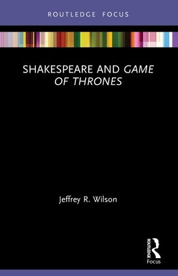 Shakespeare and Game of Thrones by Wilson, Jeffrey R.