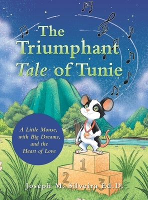 The Triumphant Tale of Tunie: A Little Mouse, with Big Dreams, and the Heart of Love by Silveira Ed D., Joseph M.