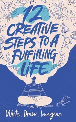 12 Creative Steps to a Fulfilling Life by Pattullo, Emily