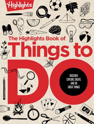The Highlights Book of Things to Do: The Highlights Book of Things to Do (Highlights Books of Doing): Ultimate Kids Activity Book with Over 500 Screen by Highlights