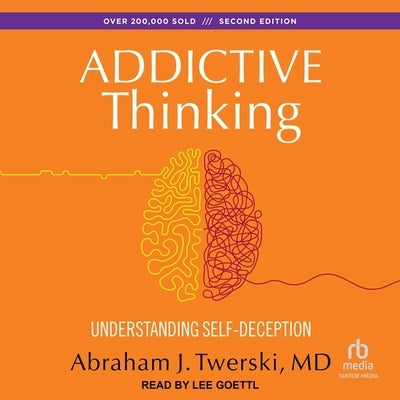 Addictive Thinking: Understanding Self-Deception by M. D.
