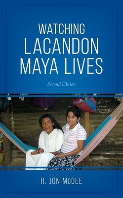 Watching Lacandon Maya Lives by McGee, R. Jon