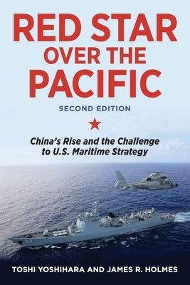 Red Star Over the Pacific: China's Rise and the Challenge to U.S. Maritime Strategy by Yoshihara, Toshi